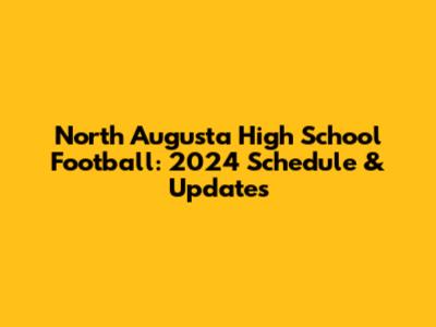 North Augusta High School Football: 2024 Schedule & Updates