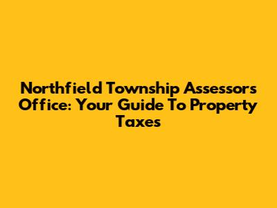 Northfield Township Assessor's Office: Your Guide To Property Taxes