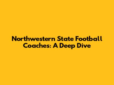 Northwestern State Football Coaches: A Deep Dive