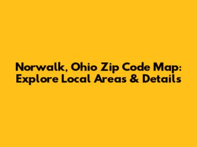 Norwalk, Ohio Zip Code Map: Explore Local Areas & Details