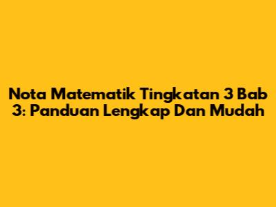Nota Matematik Tingkatan 3 Bab 3: Panduan Lengkap Dan Mudah