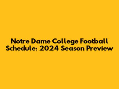 Notre Dame College Football Schedule: 2024 Season Preview
