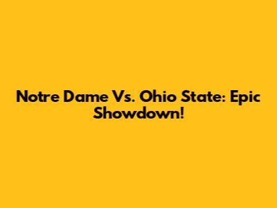 Notre Dame Vs. Ohio State: Epic Showdown!