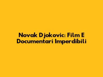 Novak Djokovic: Film E Documentari Imperdibili