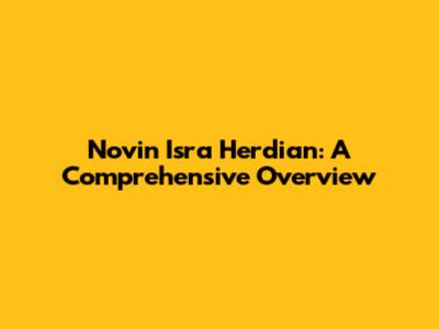 Novin Isra Herdian: A Comprehensive Overview