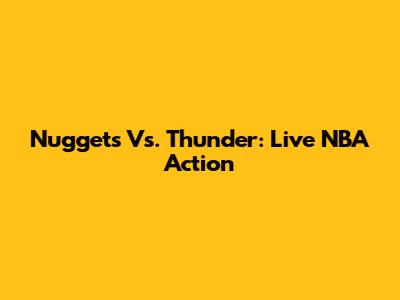 Nuggets Vs. Thunder: Live NBA Action