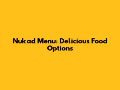 Nukad Menu: Delicious Food Options