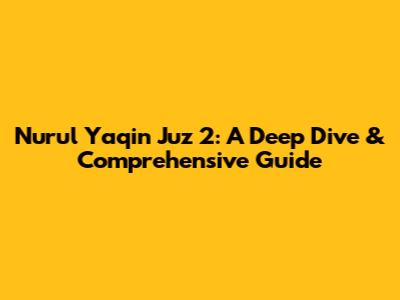 Nurul Yaqin Juz 2: A Deep Dive & Comprehensive Guide