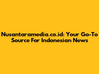 Nusantaramedia.co.id: Your Go-To Source For Indonesian News