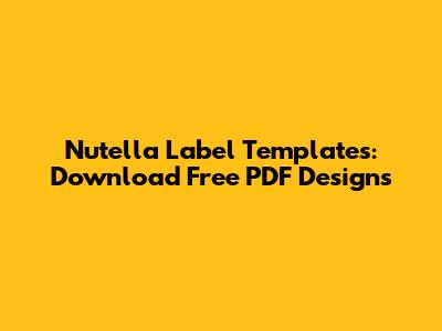Nutella Label Templates: Download Free PDF Designs