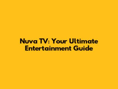 Nuva TV: Your Ultimate Entertainment Guide