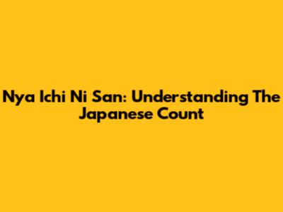 Nya Ichi Ni San: Understanding The Japanese Count