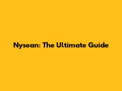 Nysean: The Ultimate Guide