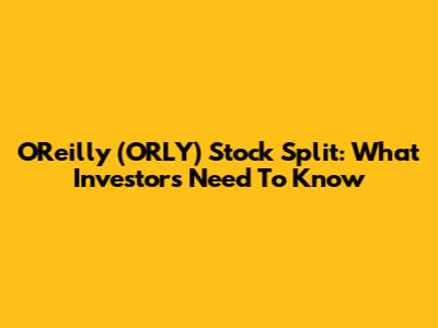 O'Reilly (ORLY) Stock Split: What Investors Need To Know