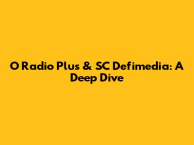 O Radio Plus & SC Defimedia: A Deep Dive