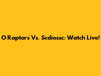 O Raptors Vs. Scdiossc: Watch Live!
