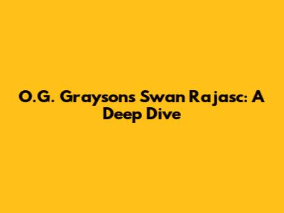 O.G. Grayson's Swan Rajasc: A Deep Dive