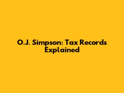O.J. Simpson: Tax Records Explained