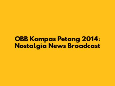 OBB Kompas Petang 2014: Nostalgia News Broadcast
