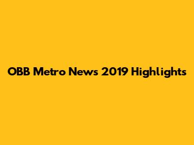 OBB Metro News 2019 Highlights