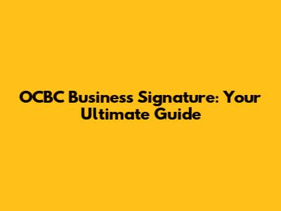 OCBC Business Signature: Your Ultimate Guide