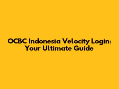 OCBC Indonesia Velocity Login: Your Ultimate Guide