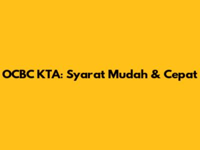 OCBC KTA: Syarat Mudah & Cepat