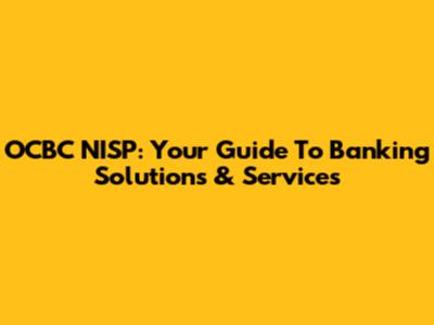 OCBC NISP: Your Guide To Banking Solutions & Services