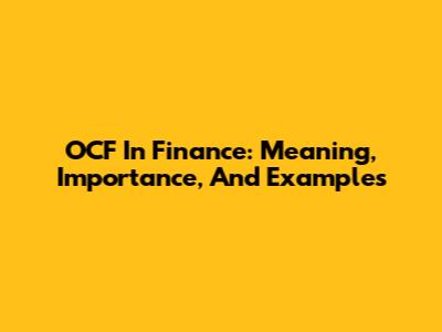 OCF In Finance: Meaning, Importance, And Examples