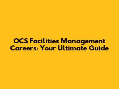 OCS Facilities Management Careers: Your Ultimate Guide