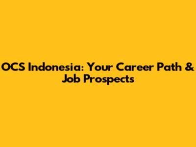 OCS Indonesia: Your Career Path & Job Prospects