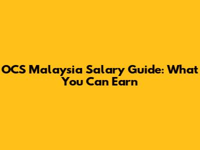 OCS Malaysia Salary Guide: What You Can Earn