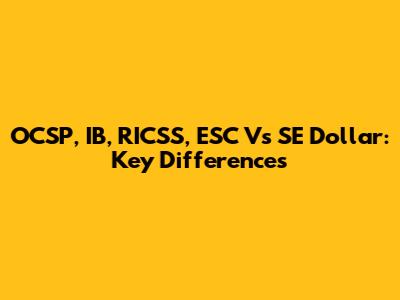OCSP, IB, RICSS, ESC Vs SE Dollar: Key Differences