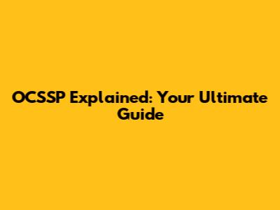 OCSSP Explained: Your Ultimate Guide