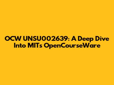 OCW UNSU002639: A Deep Dive Into MIT's OpenCourseWare