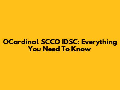OCardinal SCCO IDSC: Everything You Need To Know