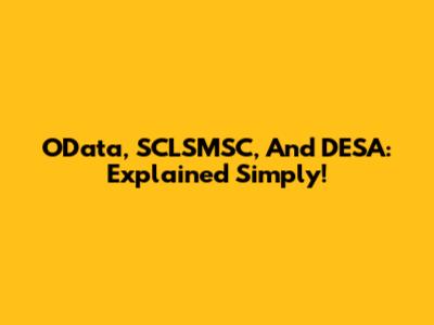 OData, SCLSMSC, And DESA: Explained Simply!