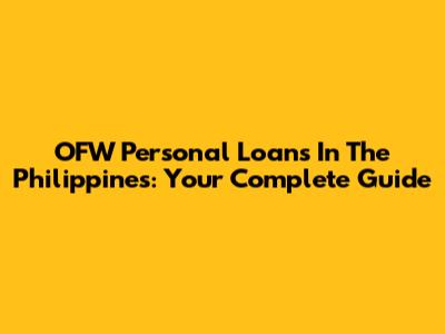 OFW Personal Loans In The Philippines: Your Complete Guide
