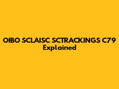 OIBO SCLAISC SCTRACKINGS C79 Explained