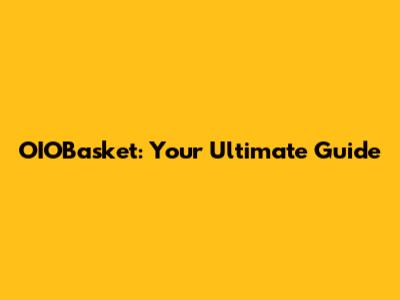 OIOBasket: Your Ultimate Guide