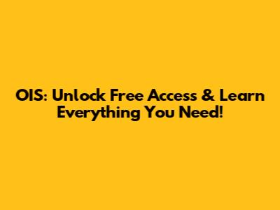 OIS: Unlock Free Access & Learn Everything You Need!
