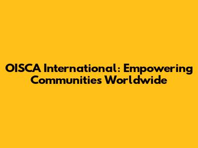 OISCA International: Empowering Communities Worldwide