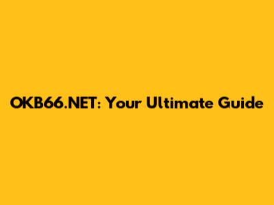 OKB66.NET: Your Ultimate Guide