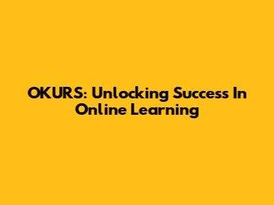 OKURS: Unlocking Success In Online Learning