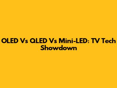OLED Vs QLED Vs Mini-LED: TV Tech Showdown
