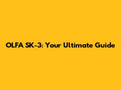 OLFA SK-3: Your Ultimate Guide