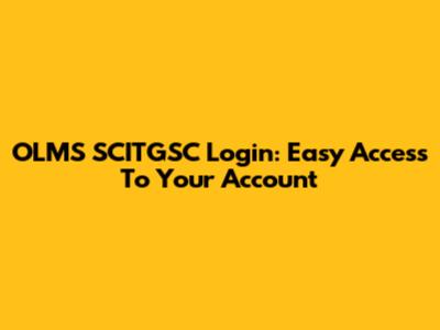 OLMS SCITGSC Login: Easy Access To Your Account