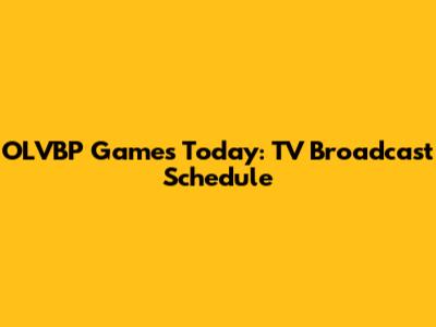 OLVBP Games Today: TV Broadcast Schedule