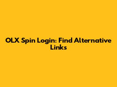 OLX Spin Login: Find Alternative Links
