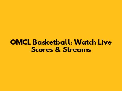 OMCL Basketball: Watch Live Scores & Streams